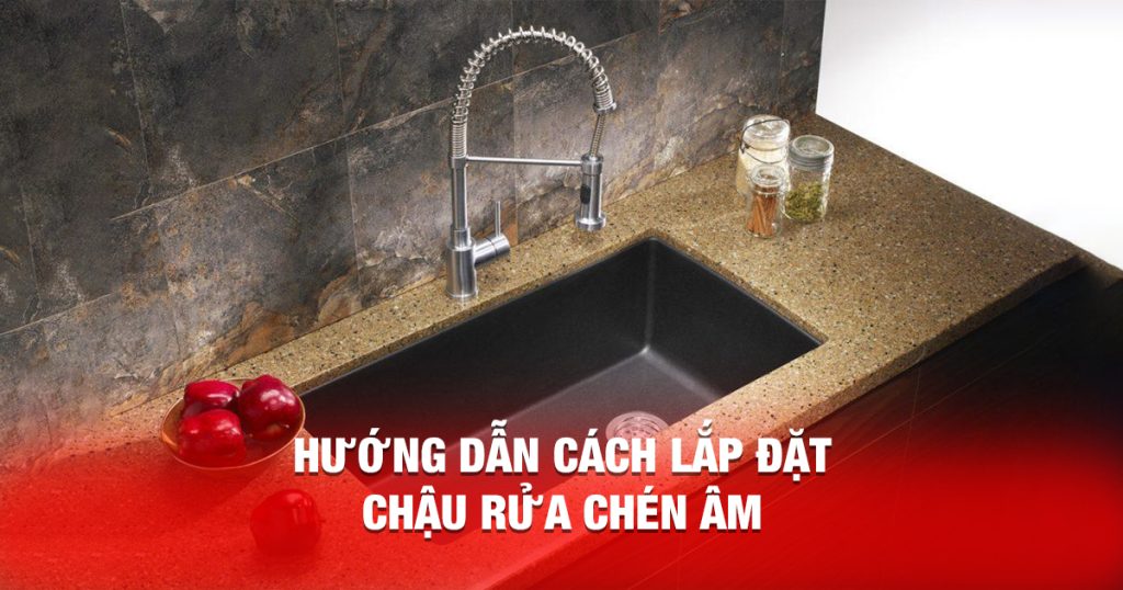 Cách Lắp Đặt Chậu Rửa Chén Âm