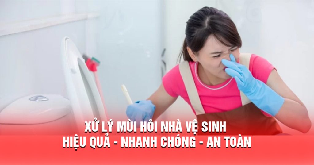 Xử lý mùi hôi nhà vệ sinh